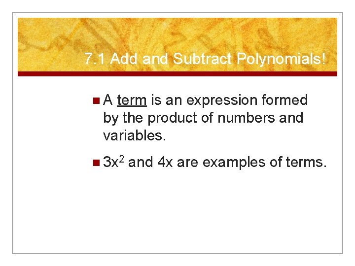 7. 1 Add and Subtract Polynomials! n. A term is an expression formed by