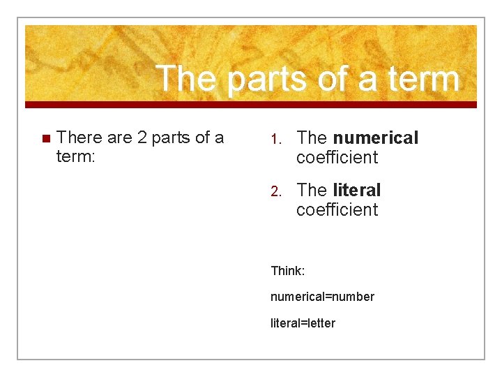 The parts of a term n There are 2 parts of a term: 1.