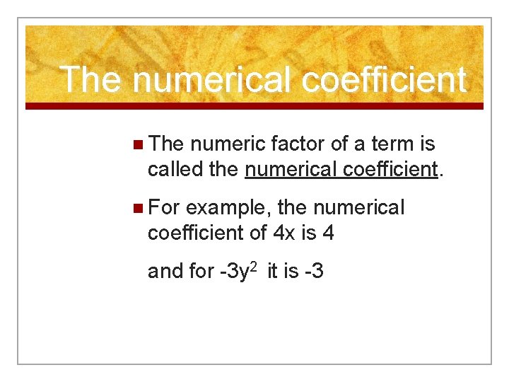 The numerical coefficient n The numeric factor of a term is called the numerical