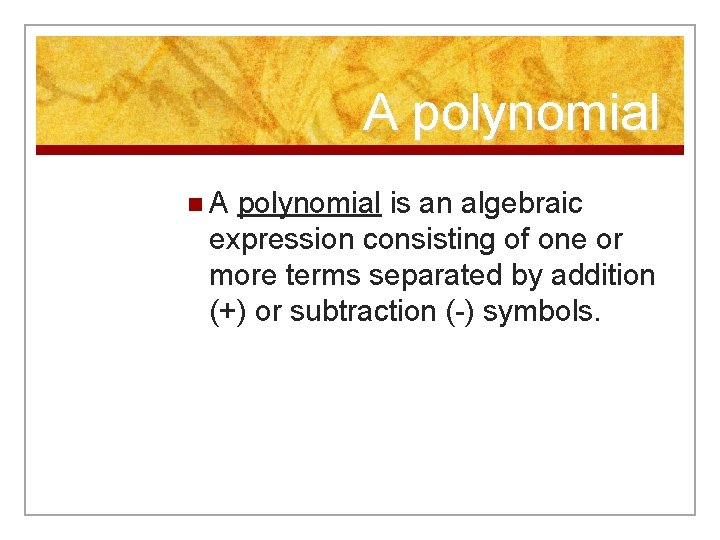 A polynomial n. A polynomial is an algebraic expression consisting of one or more