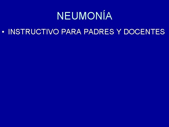 NEUMONÍA • INSTRUCTIVO PARA PADRES Y DOCENTES 