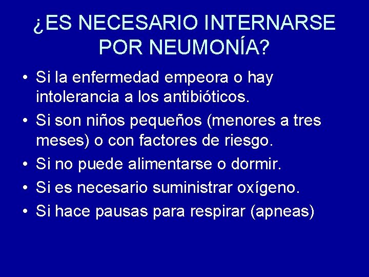 ¿ES NECESARIO INTERNARSE POR NEUMONÍA? • Si la enfermedad empeora o hay intolerancia a