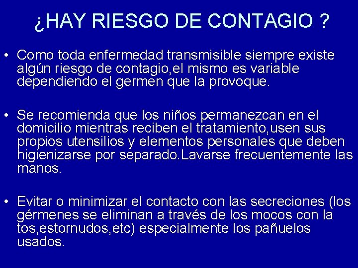 ¿HAY RIESGO DE CONTAGIO ? • Como toda enfermedad transmisible siempre existe algún riesgo
