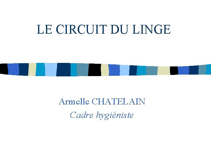 LE CIRCUIT DU LINGE Armelle CHATELAIN Cadre hygiéniste 