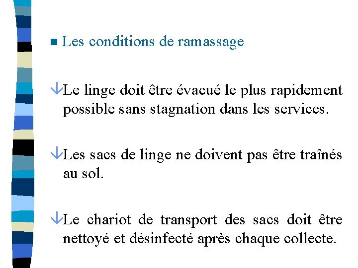 n Les conditions de ramassage âLe linge doit être évacué le plus rapidement possible