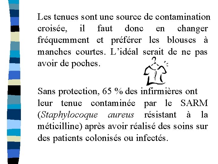 Les tenues sont une source de contamination croisée, il faut donc en changer fréquemment