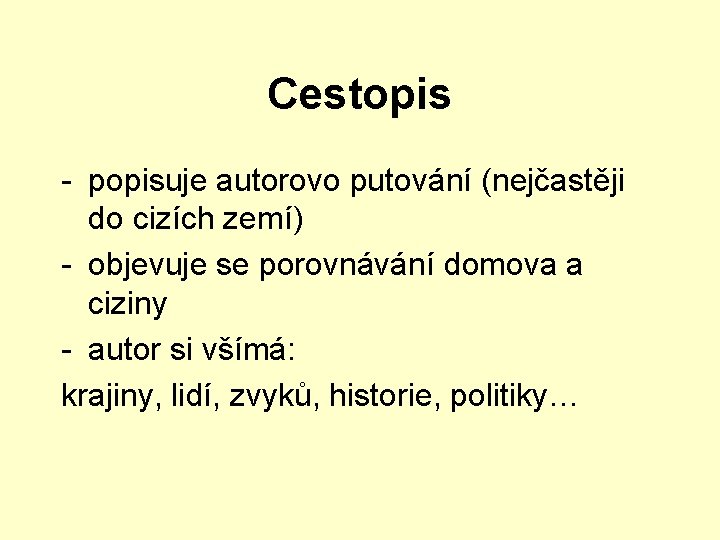 Cestopis - popisuje autorovo putování (nejčastěji do cizích zemí) - objevuje se porovnávání domova