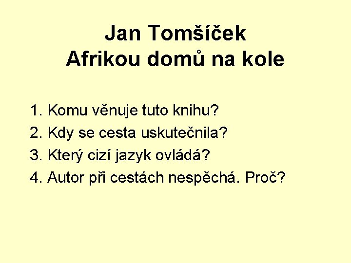 Jan Tomšíček Afrikou domů na kole 1. Komu věnuje tuto knihu? 2. Kdy se