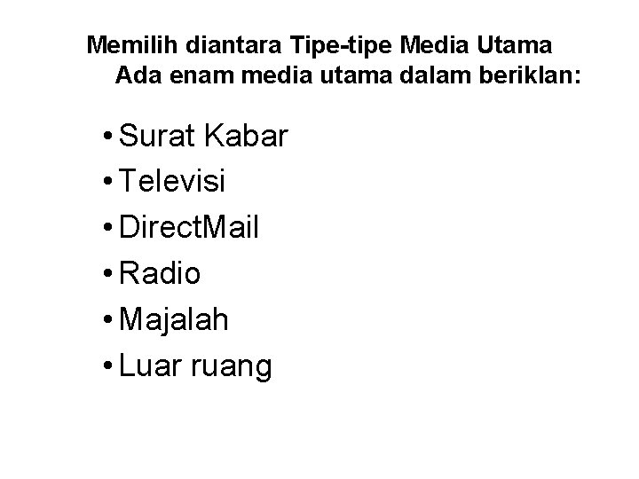 Memilih diantara Tipe-tipe Media Utama Ada enam media utama dalam beriklan: • Surat Kabar