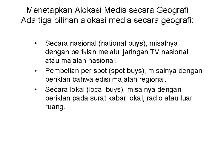 Menetapkan Alokasi Media secara Geografi Ada tiga pilihan alokasi media secara geografi: • •