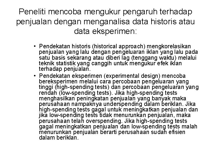 Peneliti mencoba mengukur pengaruh terhadap penjualan dengan menganalisa data historis atau data eksperimen: •