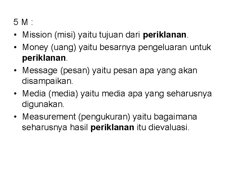 5 M: • Mission (misi) yaitu tujuan dari periklanan. • Money (uang) yaitu besarnya