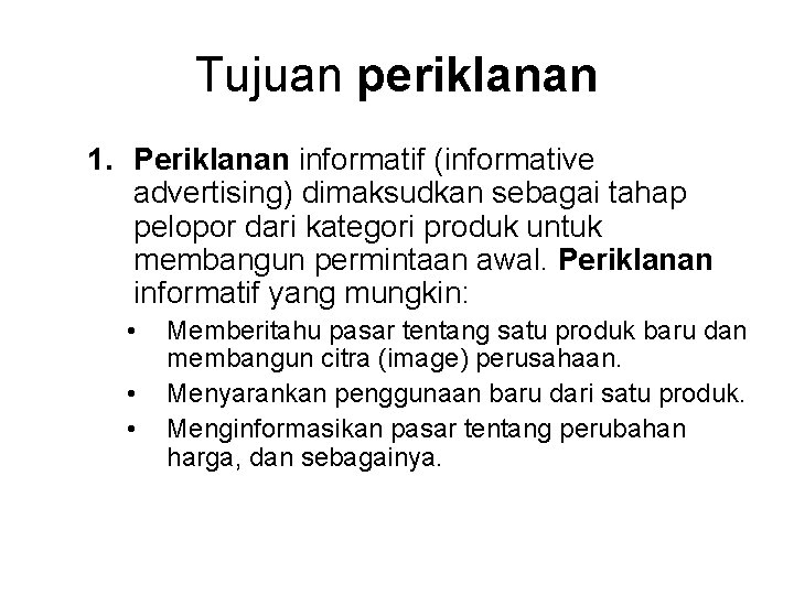 Tujuan periklanan 1. Periklanan informatif (informative advertising) dimaksudkan sebagai tahap pelopor dari kategori produk