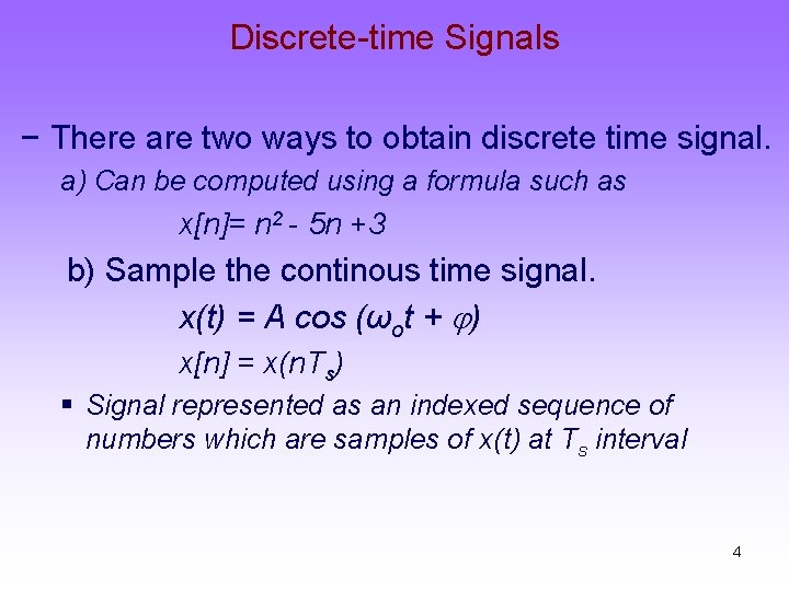 Discrete-time Signals − There are two ways to obtain discrete time signal. a) Can
