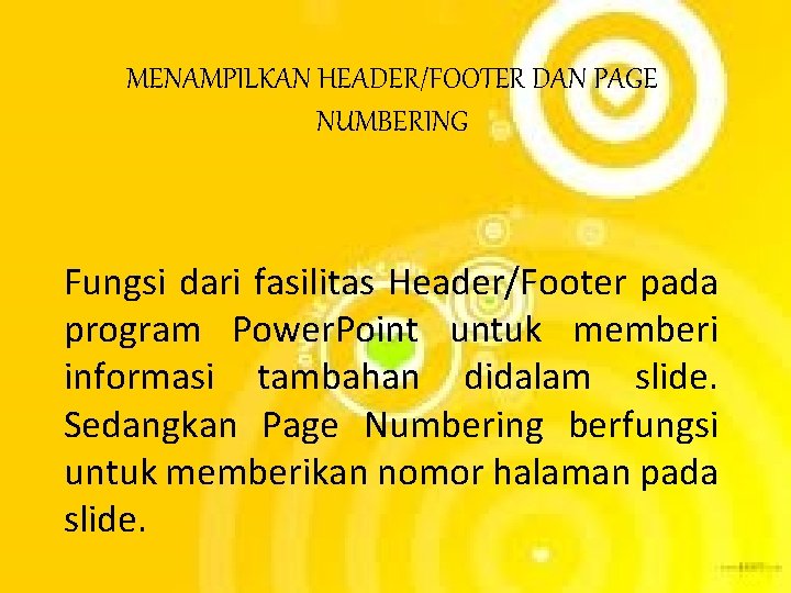 MENAMPILKAN HEADER/FOOTER DAN PAGE NUMBERING Fungsi dari fasilitas Header/Footer pada program Power. Point untuk