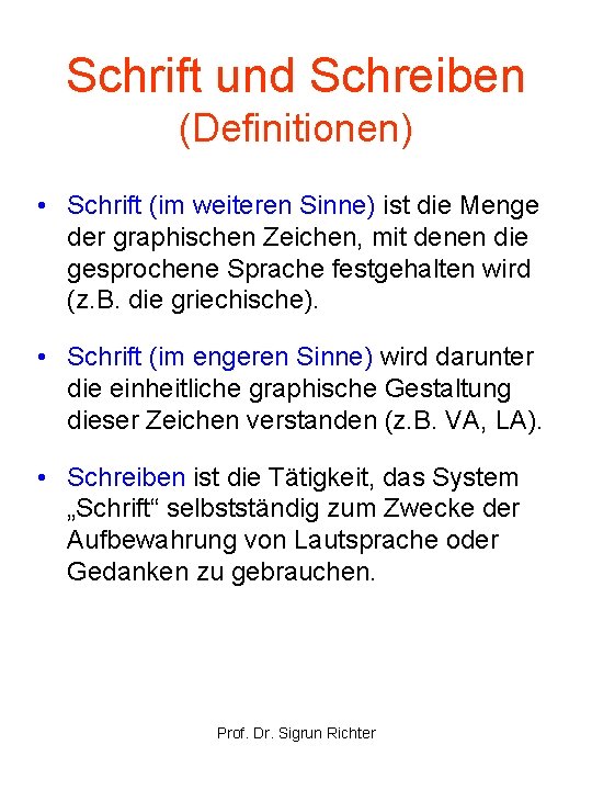 Schrift und Schreiben (Definitionen) • Schrift (im weiteren Sinne) ist die Menge der graphischen