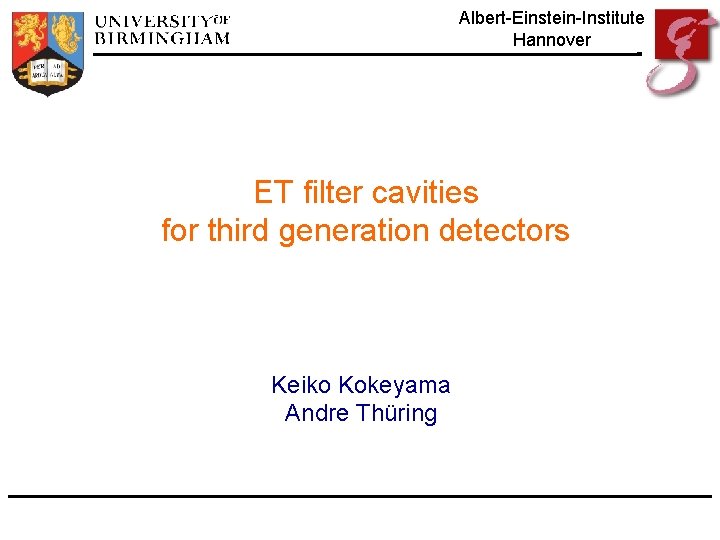 Albert-Einstein-Institute Hannover ET filter cavities for third generation detectors Keiko Kokeyama Andre Thüring 