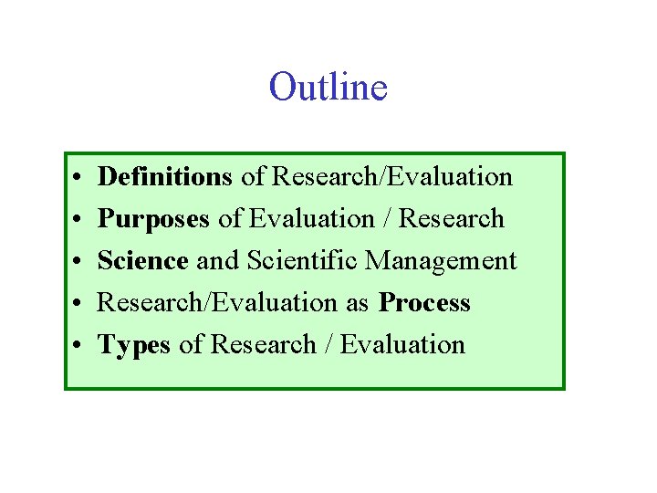 Outline • • • Definitions of Research/Evaluation Purposes of Evaluation / Research Science and Outline • • • Definitions of Research/Evaluation Purposes of Evaluation / Research Science and