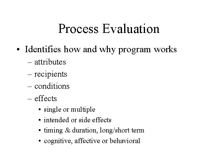 Process Evaluation • Identifies how and why program works – attributes – recipients – Process Evaluation • Identifies how and why program works – attributes – recipients –