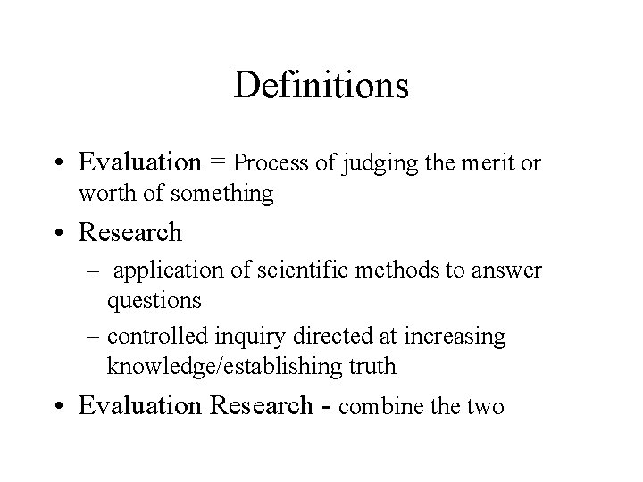 Definitions • Evaluation = Process of judging the merit or worth of something • Definitions • Evaluation = Process of judging the merit or worth of something •