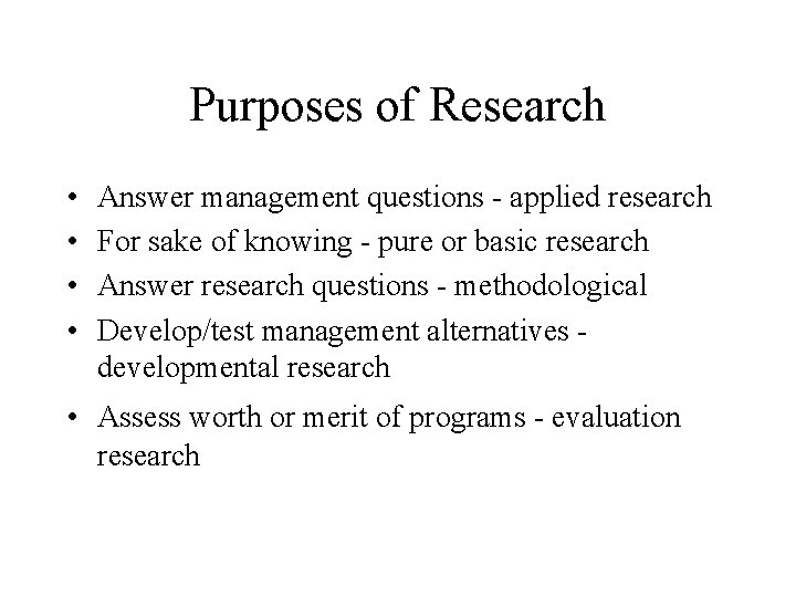 Purposes of Research • • Answer management questions - applied research For sake of Purposes of Research • • Answer management questions - applied research For sake of