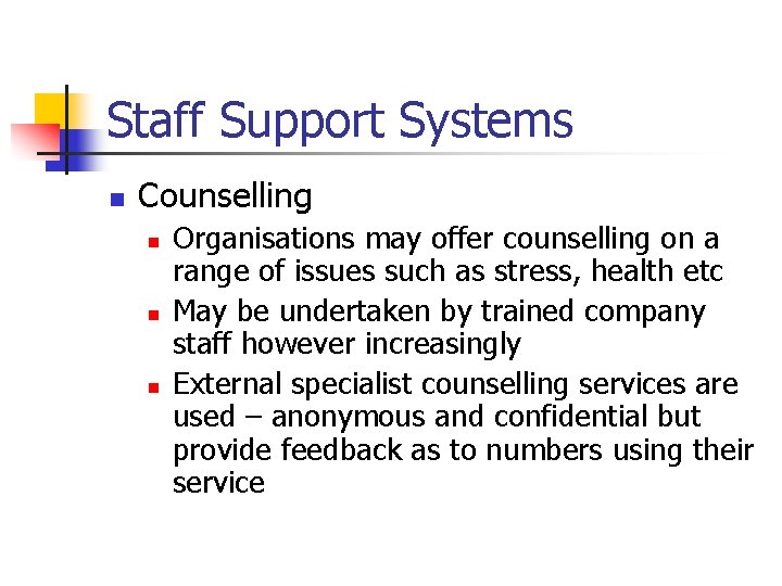 Staff Support Systems n Counselling n n n Organisations may offer counselling on a