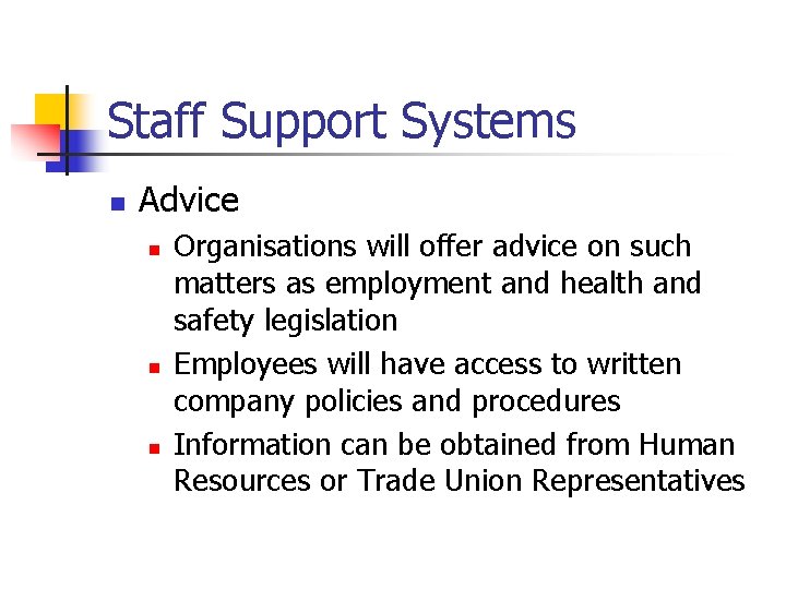 Staff Support Systems n Advice n n n Organisations will offer advice on such