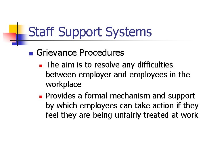 Staff Support Systems n Grievance Procedures n n The aim is to resolve any