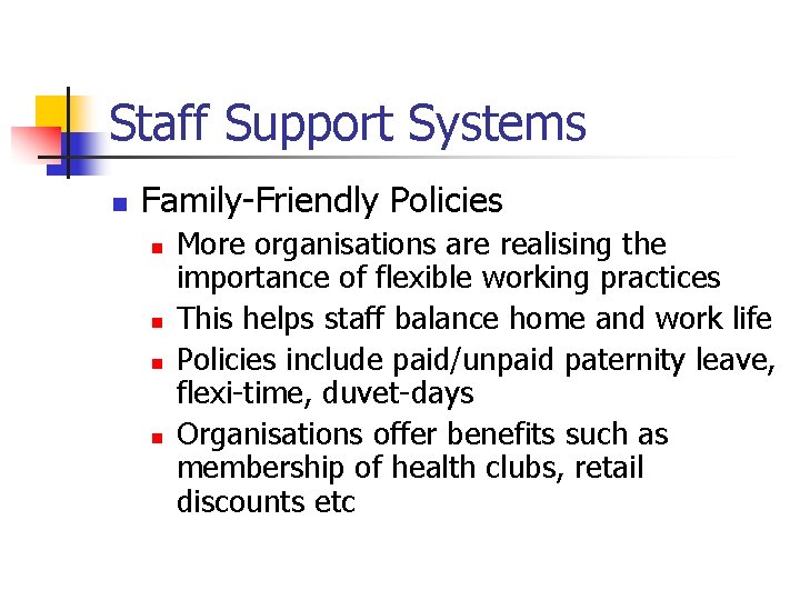 Staff Support Systems n Family-Friendly Policies n n More organisations are realising the importance