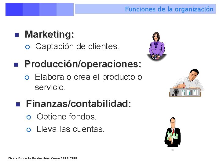 Funciones de la organización n Marketing: ¡ n Producción/operaciones: ¡ n Captación de clientes.