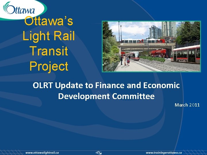 Ottawa’s Light Rail Transit Project OLRT Update to Finance and Economic Development Committee March