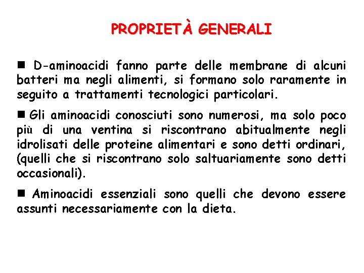 PROPRIETÀ GENERALI D-aminoacidi fanno parte delle membrane di alcuni batteri ma negli alimenti, si