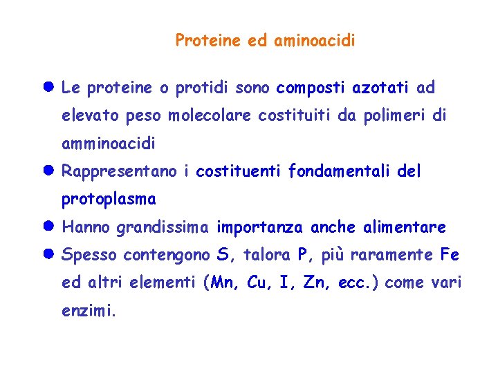 Proteine ed aminoacidi Le proteine o protidi sono composti azotati ad elevato peso molecolare