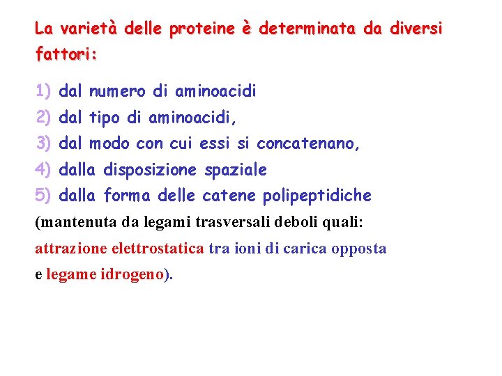 La varietà delle proteine è determinata da diversi fattori: 1) dal numero di aminoacidi