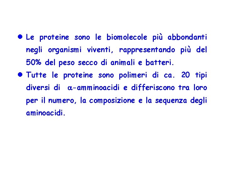  Le proteine sono le biomolecole più abbondanti negli organismi viventi, rappresentando più del