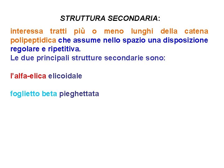 STRUTTURA SECONDARIA: interessa tratti più o meno lunghi della catena polipeptidica che assume nello