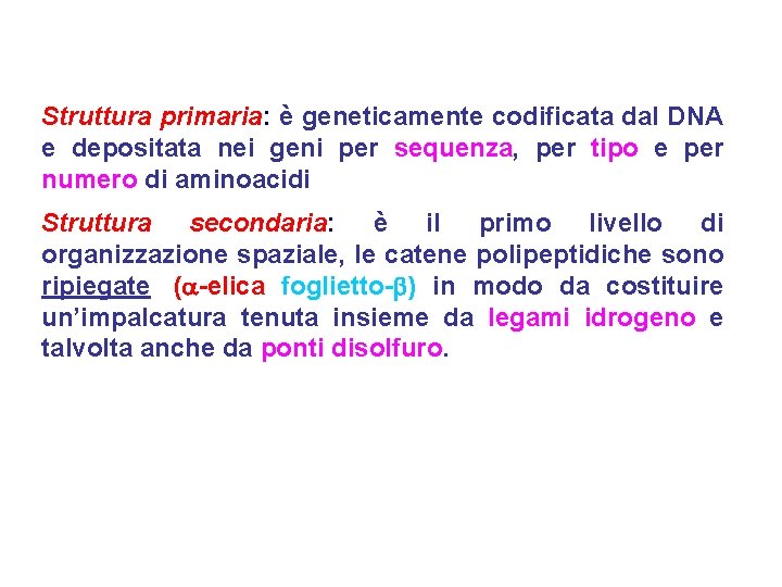 Struttura primaria: è geneticamente codificata dal DNA e depositata nei geni per sequenza, per