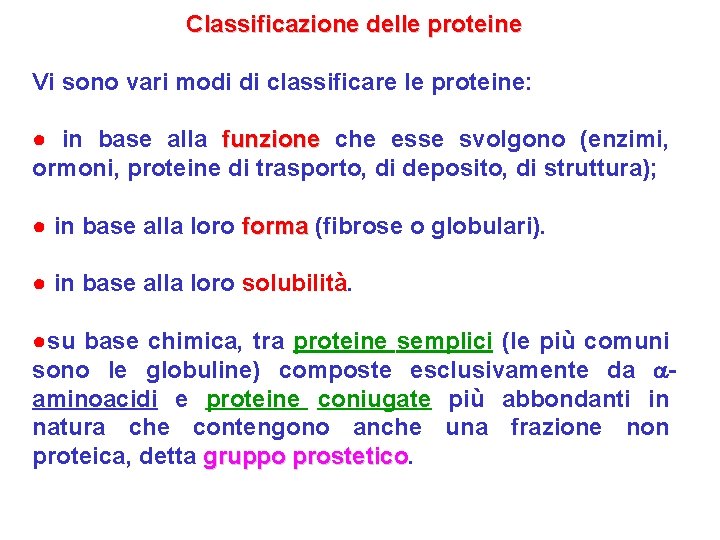 Classificazione delle proteine Vi sono vari modi di classificare le proteine: ● in base