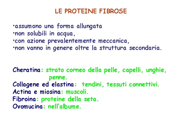 LE PROTEINE FIBROSE • assumono una forma allungata • non solubili in acqua, •