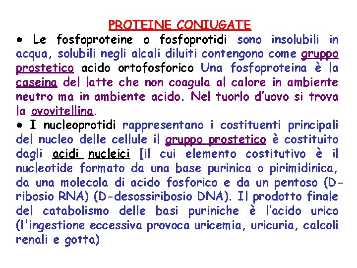 PROTEINE CONIUGATE ● Le fosfoproteine o fosfoprotidi sono insolubili in acqua, solubili negli alcali