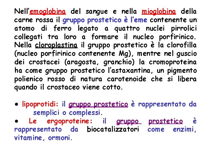 Nell’emoglobina del sangue e nella mioglobina della carne rossa il gruppo prostetico è l’eme