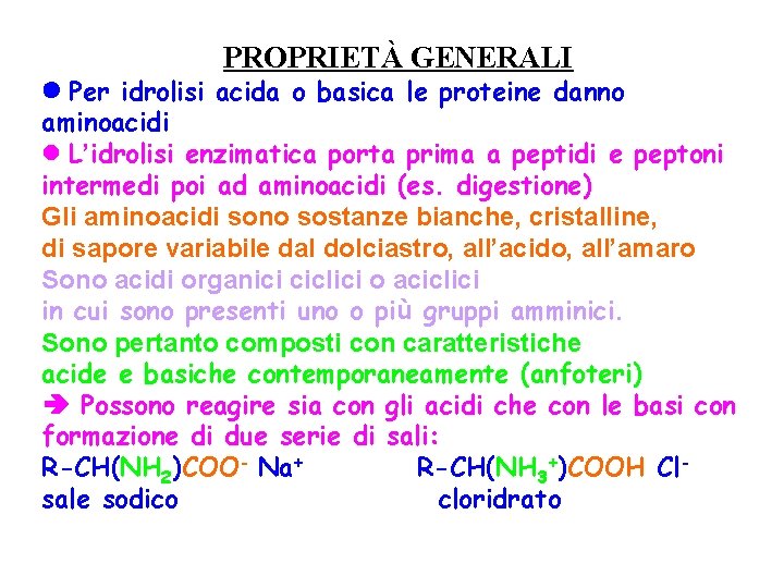 PROPRIETÀ GENERALI Per idrolisi acida o basica le proteine danno aminoacidi L’idrolisi enzimatica porta