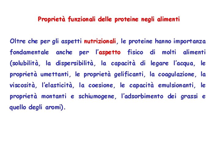 Proprietà funzionali delle proteine negli alimenti Oltre che per gli aspetti nutrizionali, le proteine