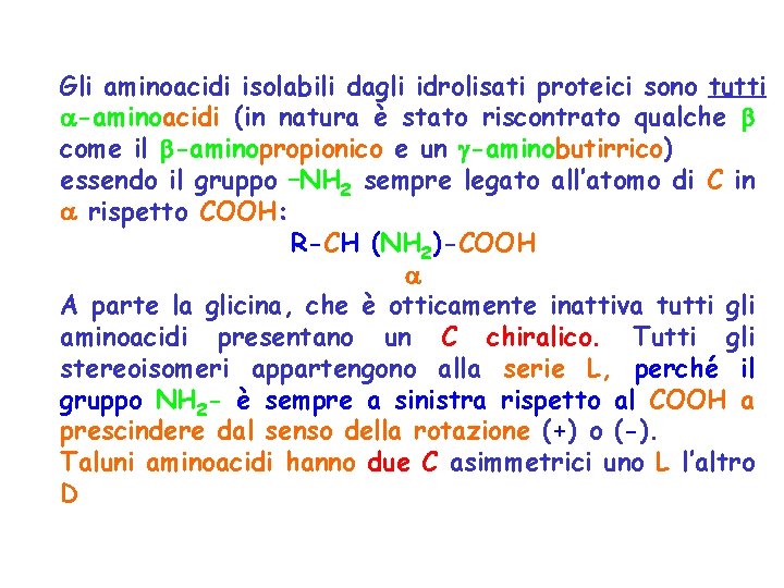 Gli aminoacidi isolabili dagli idrolisati proteici sono tutti -aminoacidi (in natura è stato riscontrato