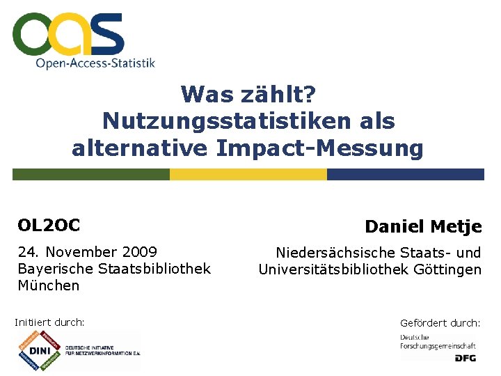 Was zählt? Nutzungsstatistiken als alternative Impact-Messung OL 2 OC 24. November 2009 Bayerische Staatsbibliothek