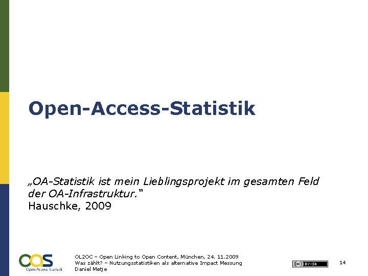 Open-Access-Statistik „OA-Statistik ist mein Lieblingsprojekt im gesamten Feld der OA-Infrastruktur. “ Hauschke, 2009 OL