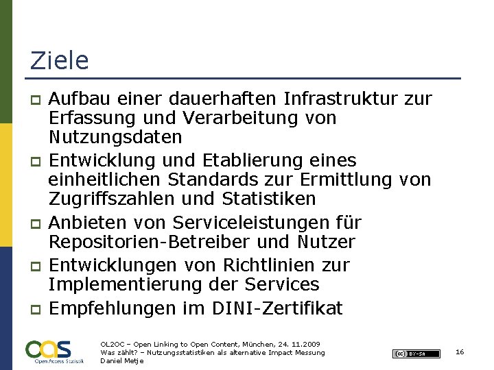 Ziele p p p Aufbau einer dauerhaften Infrastruktur zur Erfassung und Verarbeitung von Nutzungsdaten