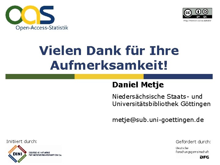 Vielen Dank für Ihre Aufmerksamkeit! Daniel Metje Niedersächsische Staats- und Universitätsbibliothek Göttingen metje@sub. uni-goettingen.