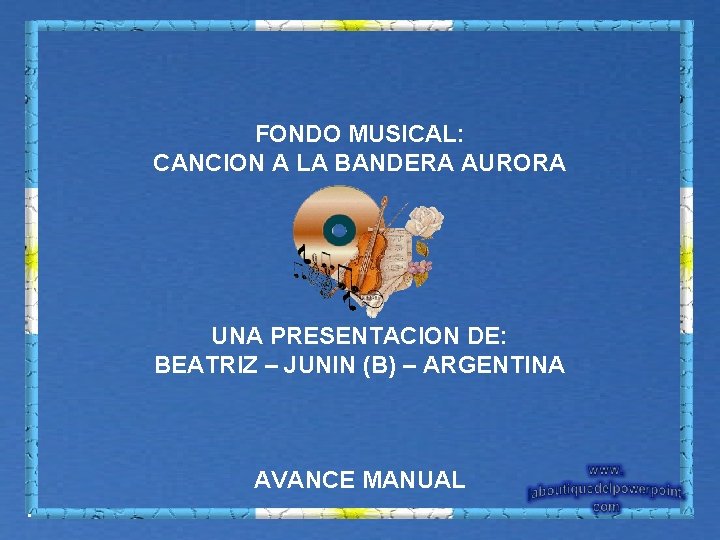 FONDO MUSICAL: CANCION A LA BANDERA AURORA UNA PRESENTACION DE: BEATRIZ – JUNIN (B)