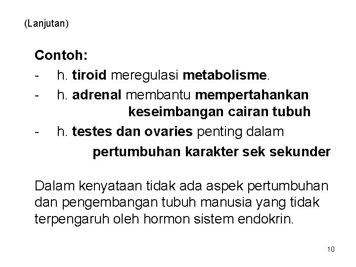 (Lanjutan) Contoh: - h. tiroid meregulasi metabolisme. - h. adrenal membantu mempertahankan keseimbangan cairan